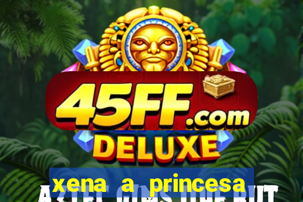 xena a princesa guerreira online
